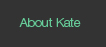 about kate